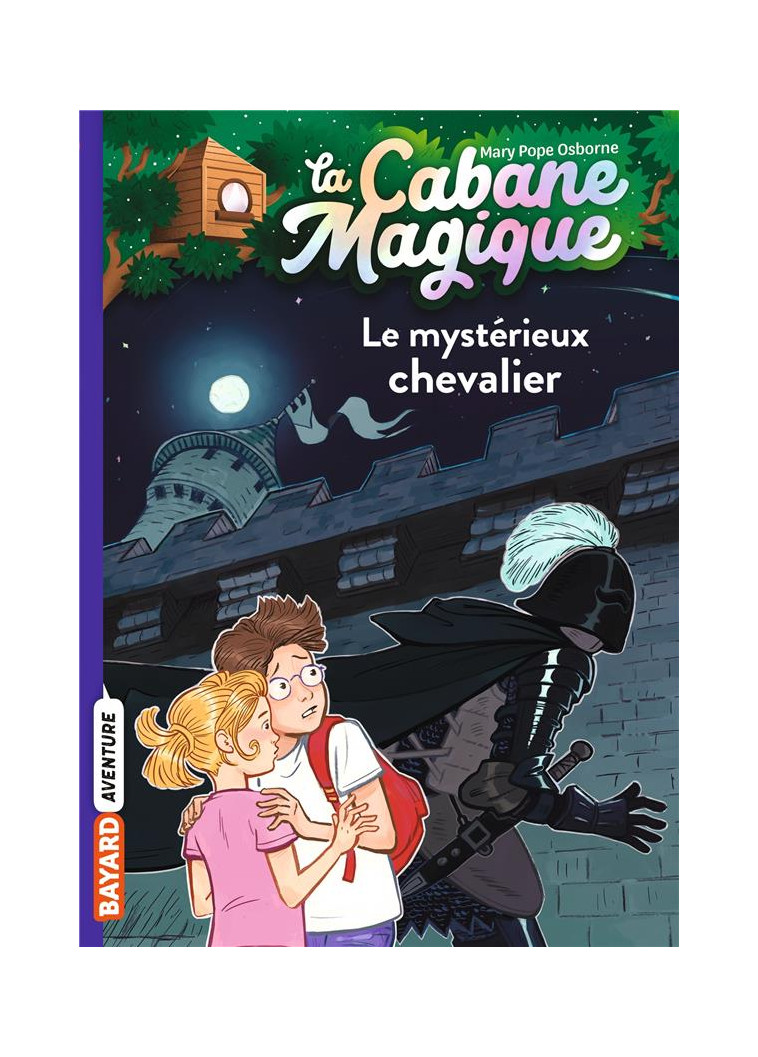 LA CABANE MAGIQUE, TOME 02 - LE MYSTERIEUX CHEVALIER - POPE OSBORNE/MASSON - BAYARD JEUNESSE