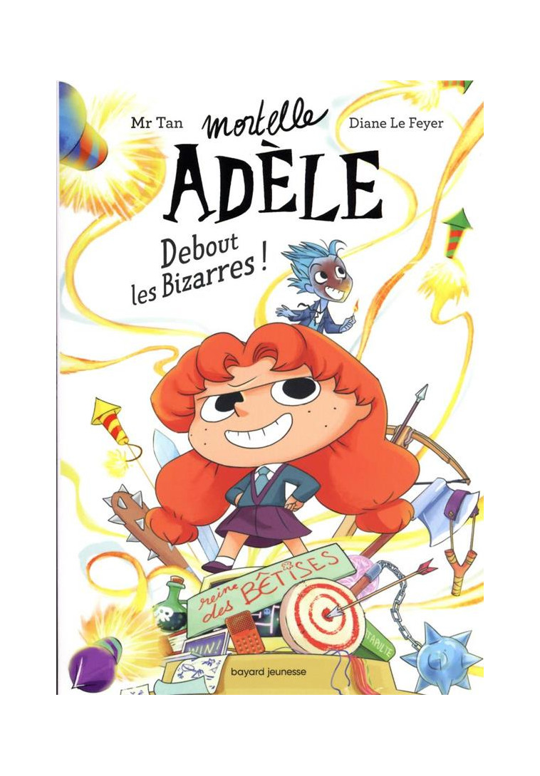 ROMAN MORTELLE ADELE, TOME 03 - ROMAN MORTELLE ADELE : DEBOUT LES BIZARRES ! - MR TAN/LE FEYER - BAYARD JEUNESSE