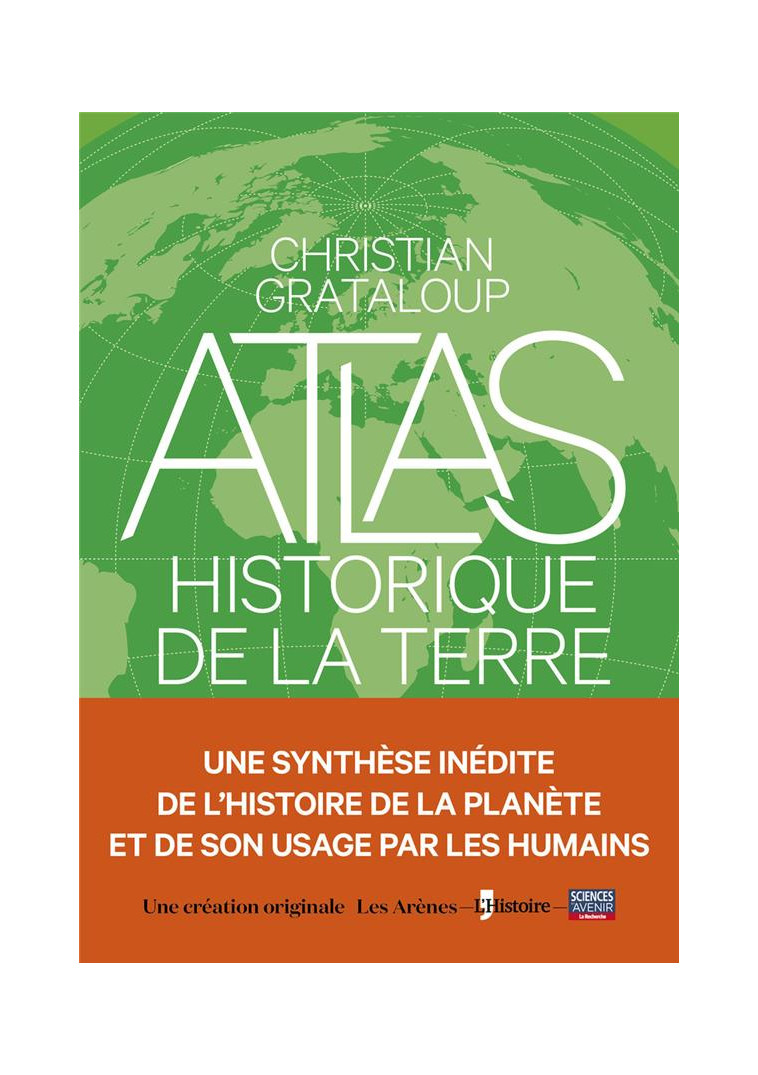 L-ATLAS HISTORIQUE DE LA TERRE - GRATALOUP CHRISTIAN - ARENES