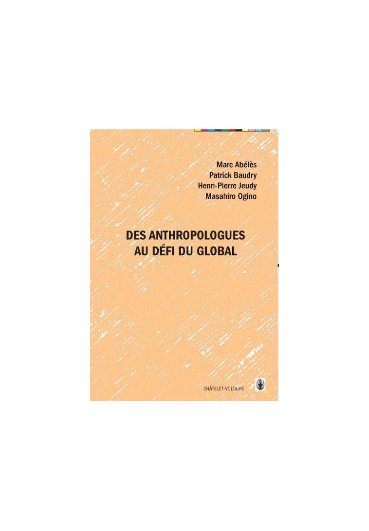 DES ANTHROPOLOGUES AU DEFI DU GLOBAL - ABELES/BAUDRY/JEUDY/ - Châtelet-Voltaire