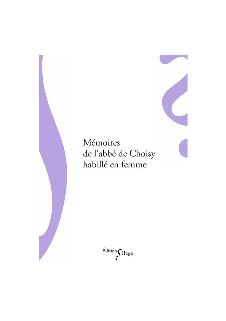 MEMOIRES DE L'ABBE DE CHOISY HABILLE EN FEMME - CHOISY F T D. - Ed. Sillage