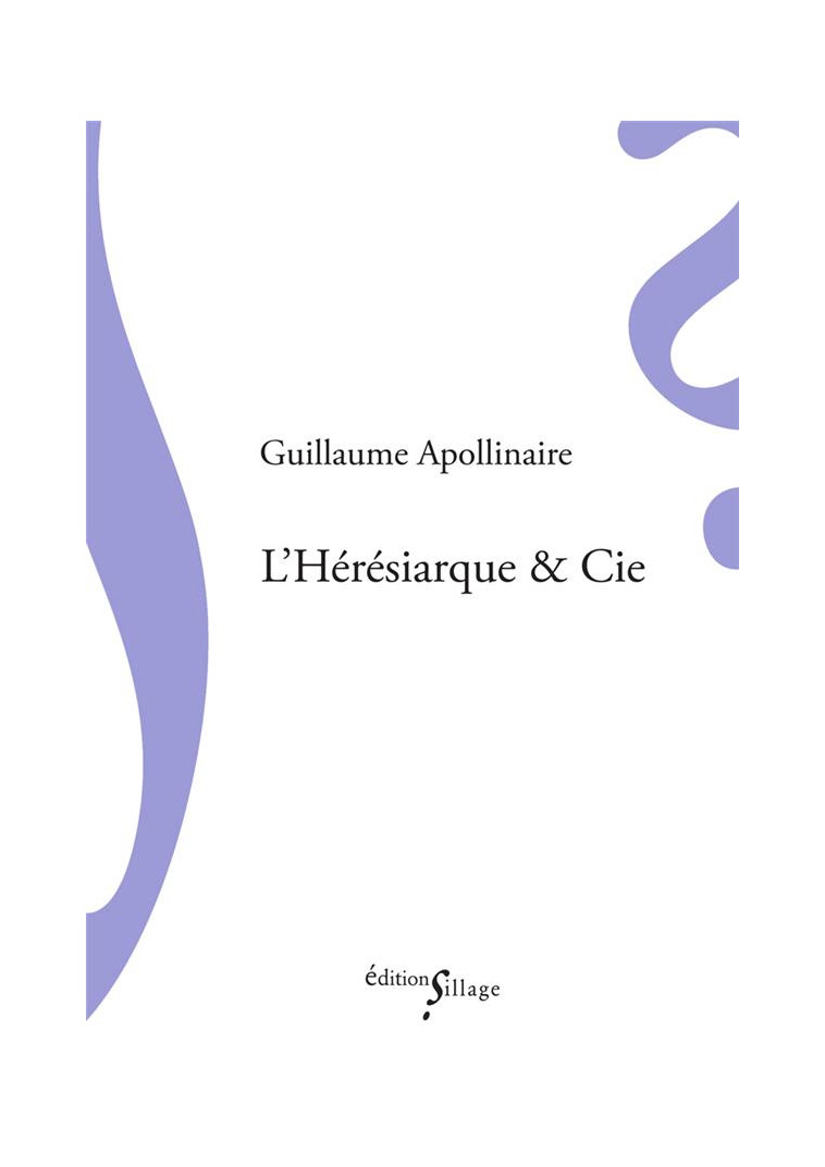 L'HERESIARQUE & CIE - APOLLINAIRE G. - Ed. Sillage