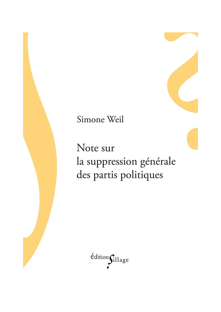 NOTE SUR LA SUPPRESSION GENERALE DES PARTIS POLITIQUES - WEIL SIMONE - Ed. Sillage