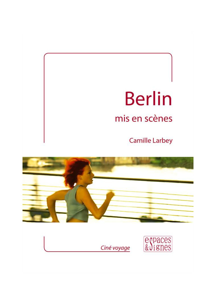 BERLIN MIS EN SCENES - ILLUSTRATIONS, COULEUR - LARBEY CAMILLE - ESPACES SIGNES