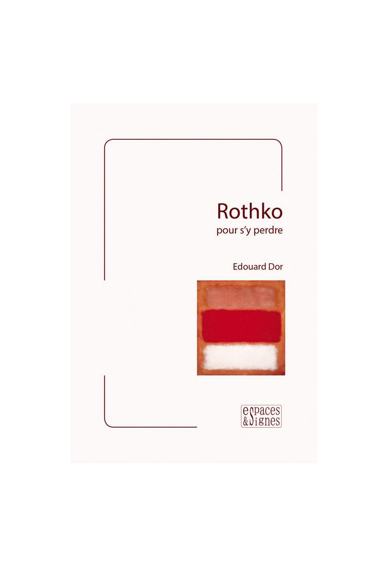 ROTHKO POUR S'Y PERDRE - ILLUSTRATIONS, COULEUR - DOR EDOUARD - Espaces et signes