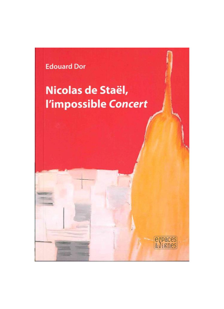 NICOLAS DE STAEL, L'IMPOSSIBLE CONCERT - ILLUSTRATIONS, COULEUR - DOR EDOUARD - ESPACES SIGNES