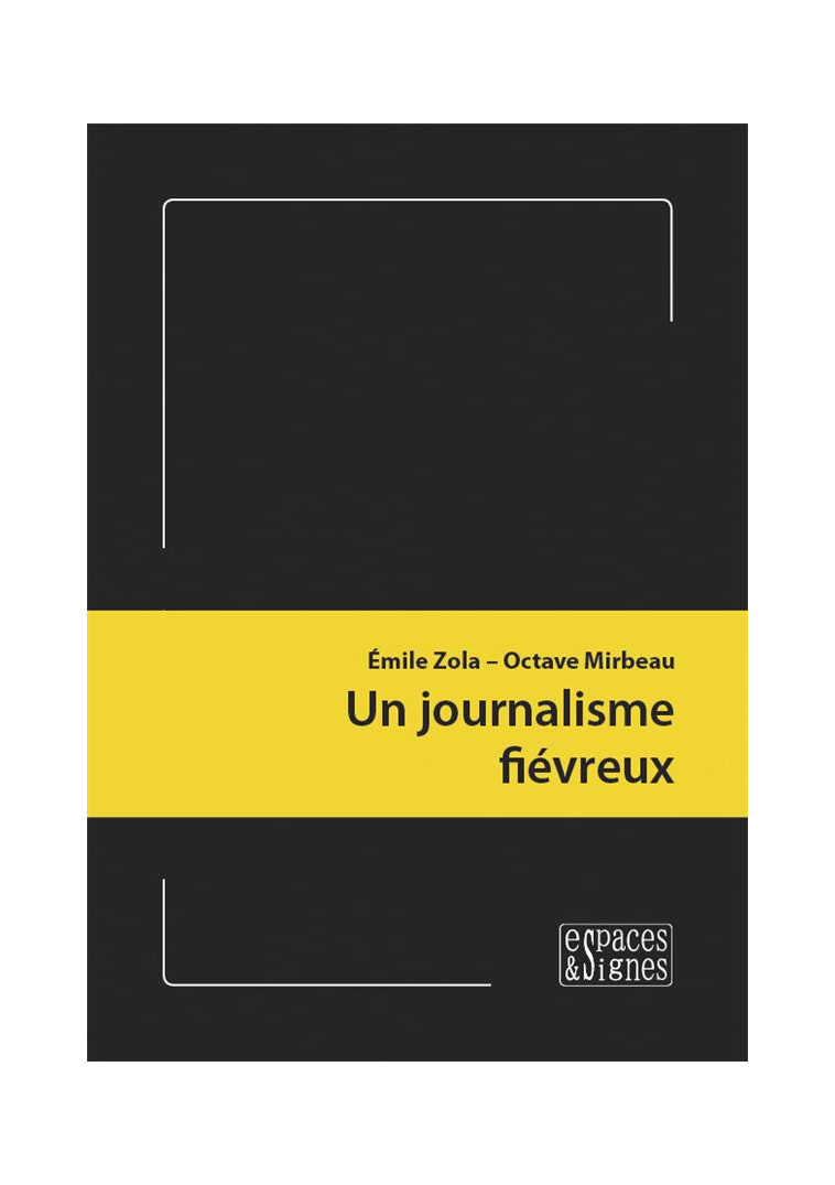 UN JOURNALISME FIEVREUX - ILLUSTRATIONS, NOIR ET BLANC - ZOLA/MIRBEAU - ESPACES SIGNES