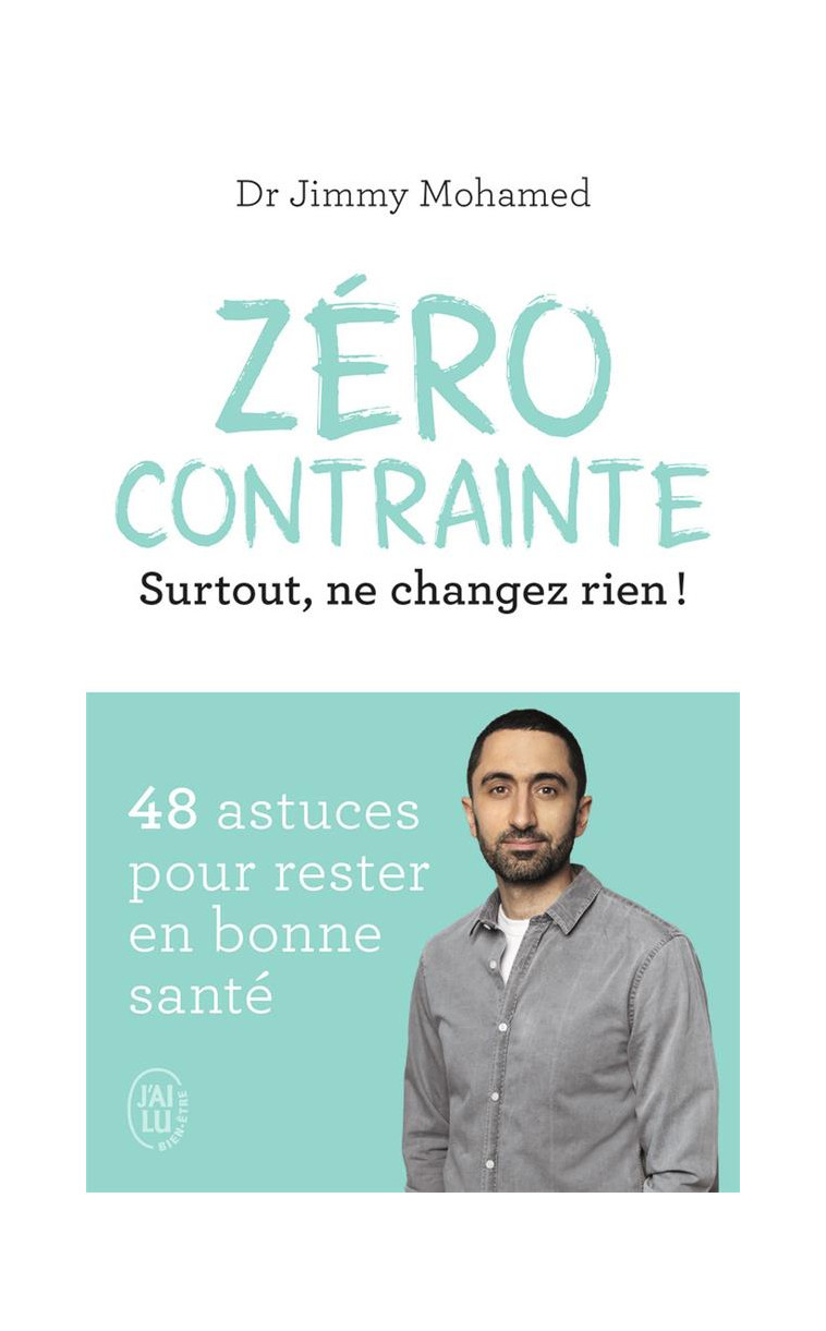 ZERO CONTRAINTE - SURTOUT, NE CHANGEZ RIEN ! - MOHAMED JIMMY - J'AI LU