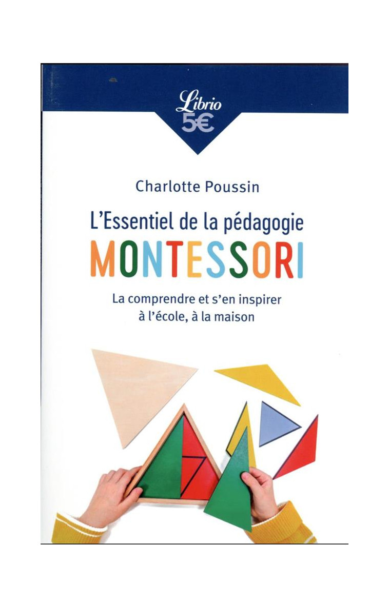 L'ESSENTIEL DE LA PEDAGOGIE MONTESSORI - LA COMPRENDRE ET S'EN INSPIRER A L'ECOLE, A LA MAISON - POUSSIN CHARLOTTE - J'AI LU