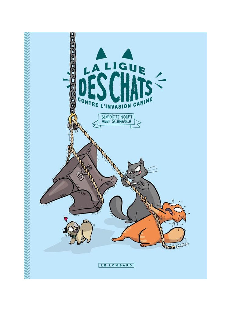 LA LIGUE DES CHATS - T02 - LA LIGUE DES CHATS - LA LIGUE DES CHATS CONTRE L'INVASION CANINE - MORET BENEDICTE - LOMBARD