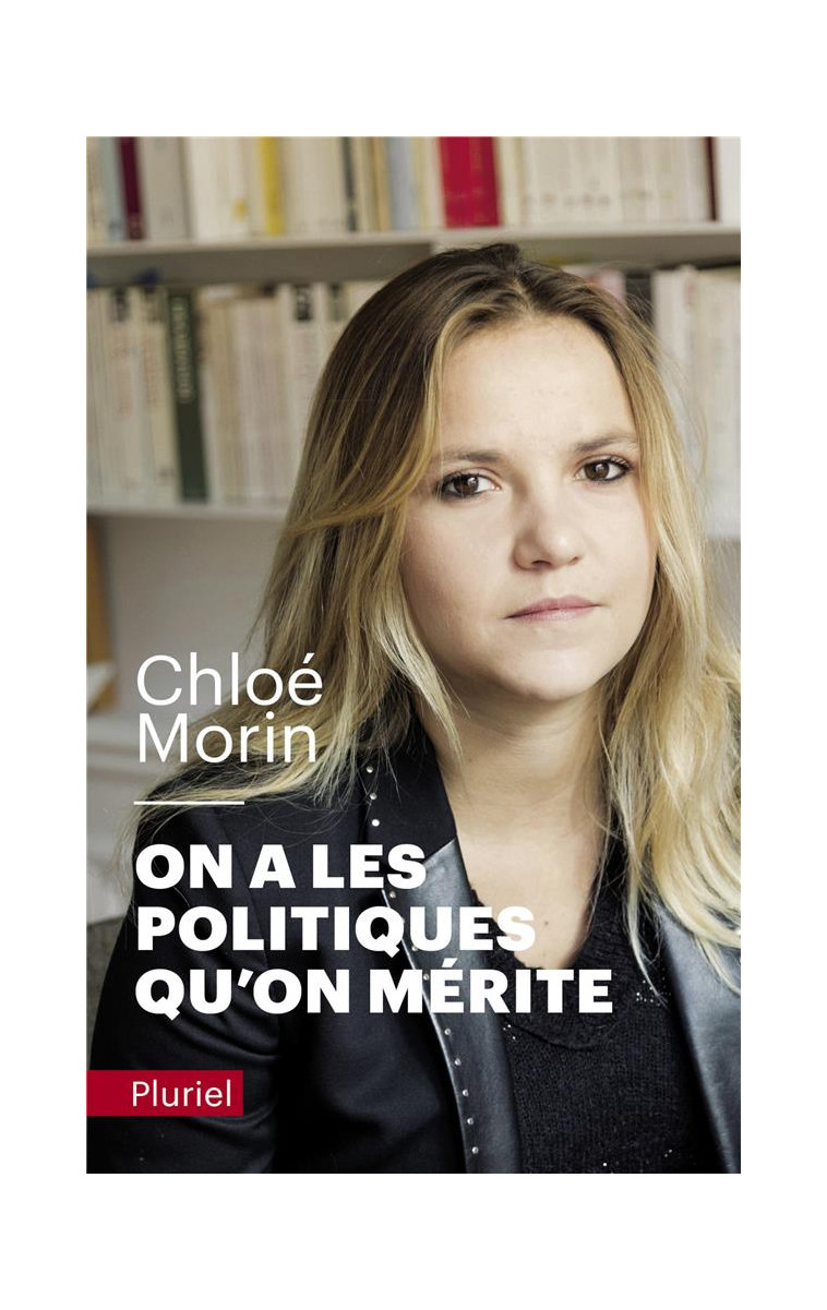 ON A LES POLITIQUES QU'ON MERITE - MORIN CHLOE - PLURIEL