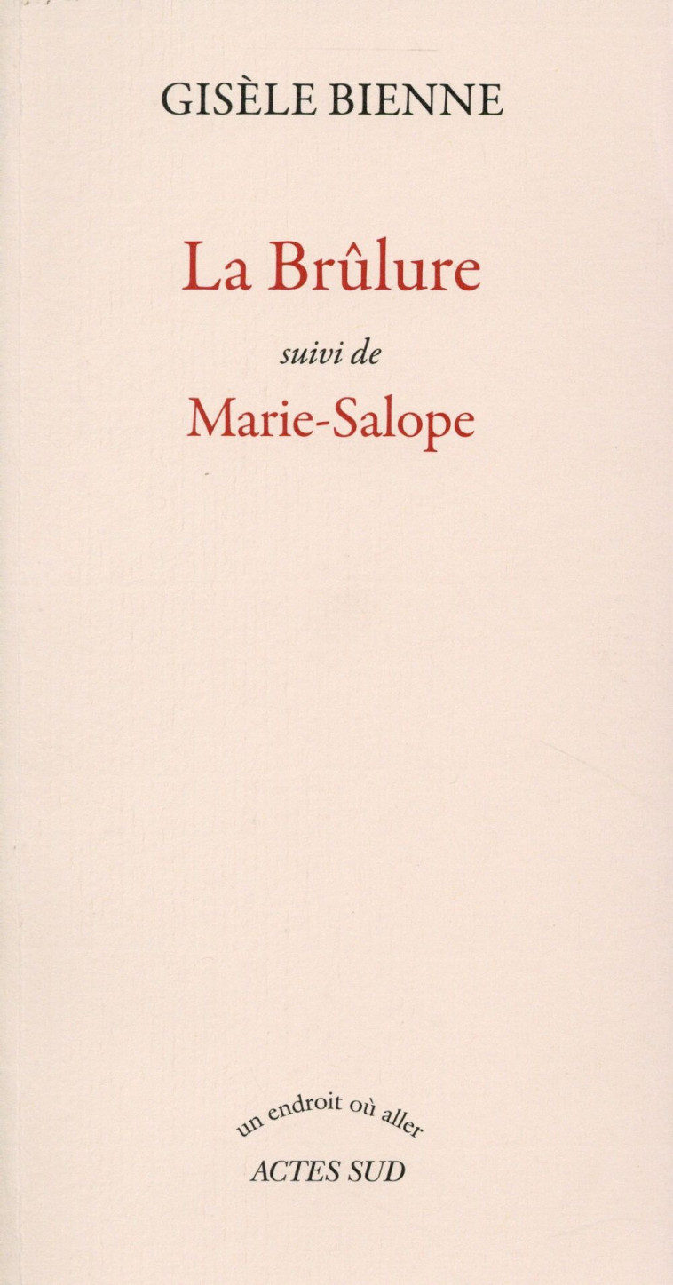 LA BRULURE SUIVI DE MARIE-SALOPE - BIENNE GISELE - Actes Sud