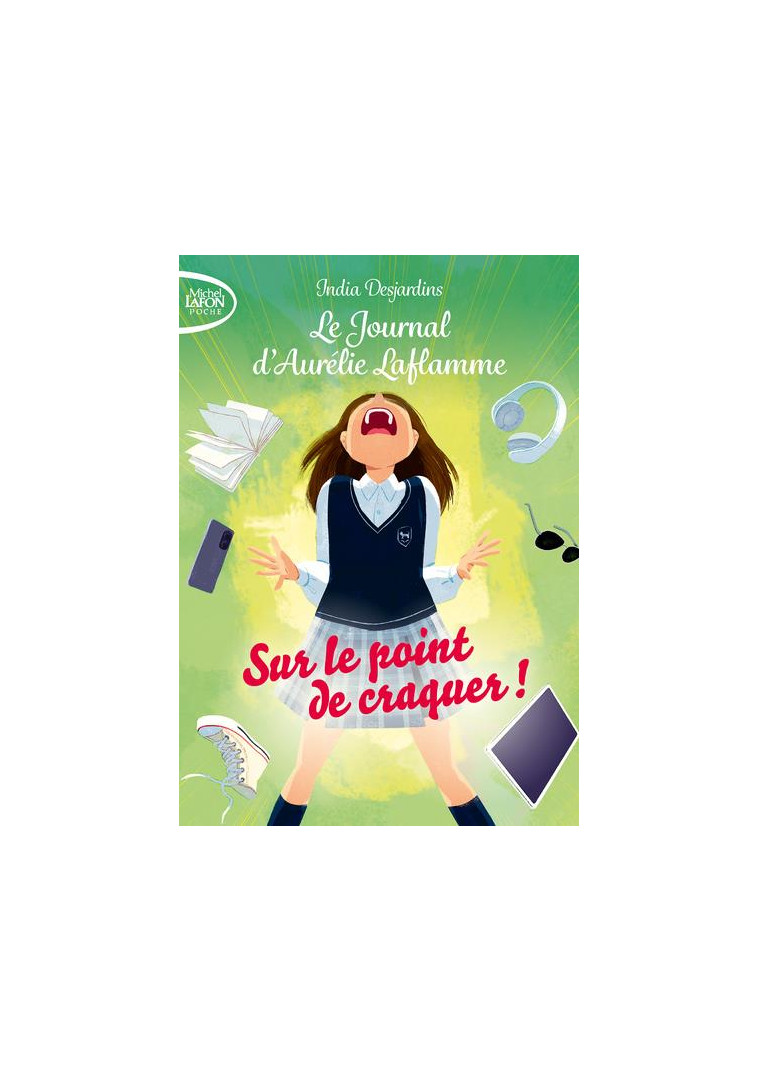 LE JOURNAL D'AURELIE LAFLAMME - TOME 2 SUR LE POINT DE CRAQUER ! - DESJARDINS INDIA - LAFON POCHE