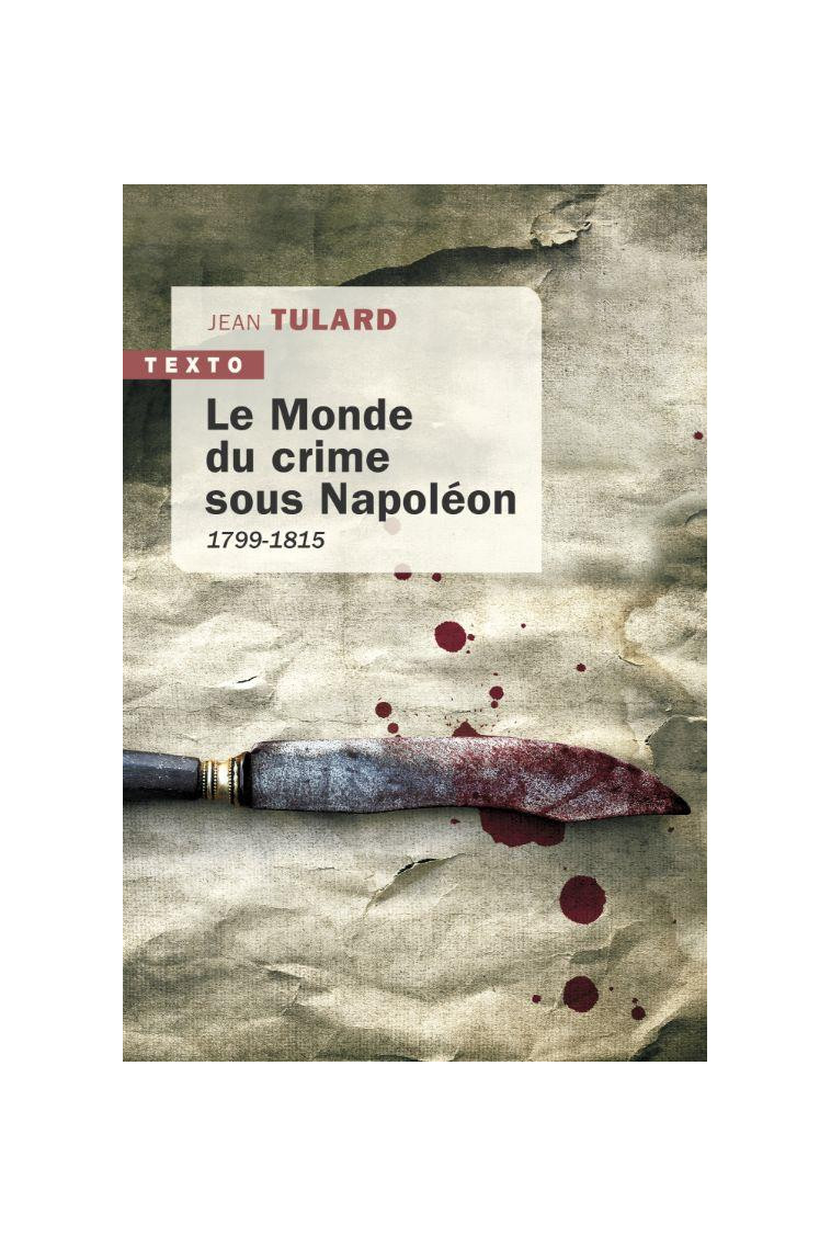 LE MONDE DU CRIME SOUS NAPOLEON - 1799-1815 - TULARD JEAN - TALLANDIER