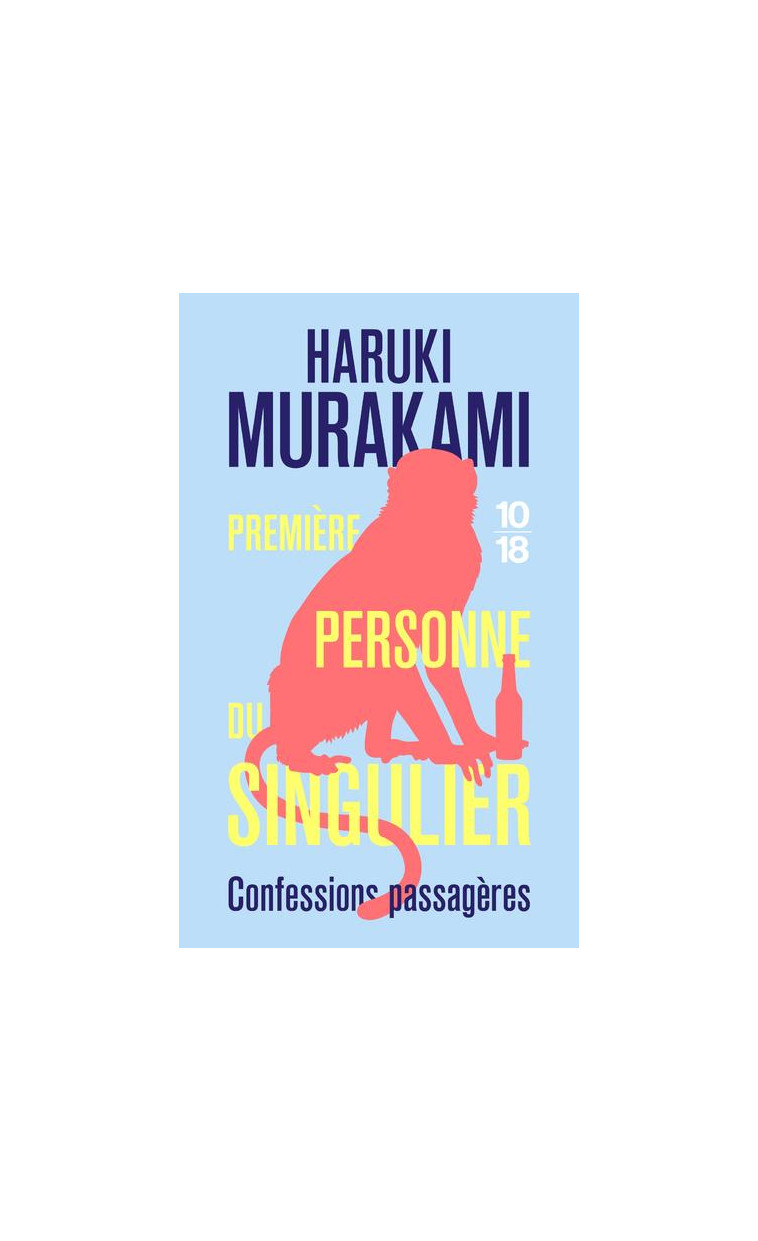 PREMIERE PERSONNE DU SINGULIER - CONFESSIONS PASSAGERES - MURAKAMI HARUKI - 10 X 18