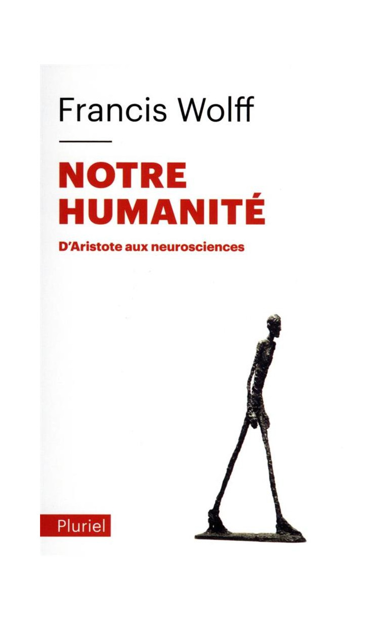 NOTRE HUMANITE - D'ARISTOTE AUX NEUROSCIENCES - WOLFF FRANCIS - PLURIEL