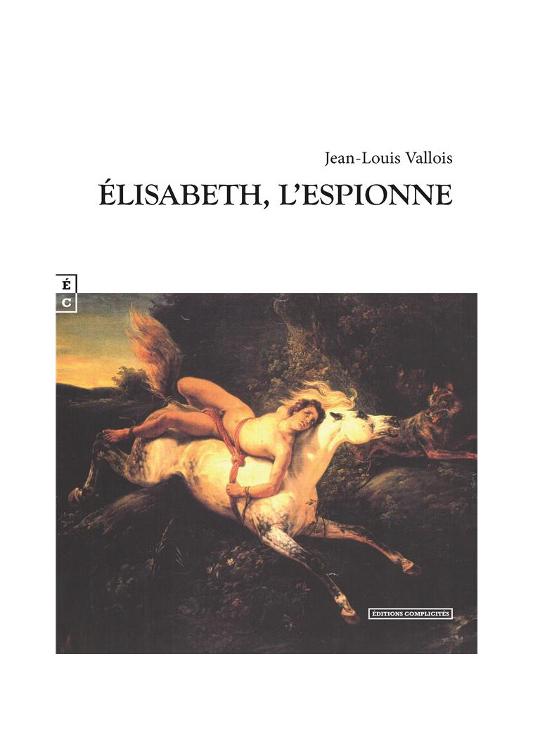 ELISABETH, L ESPIONNE - JEAN-LOUIS VALLOIS - COMPLICITES