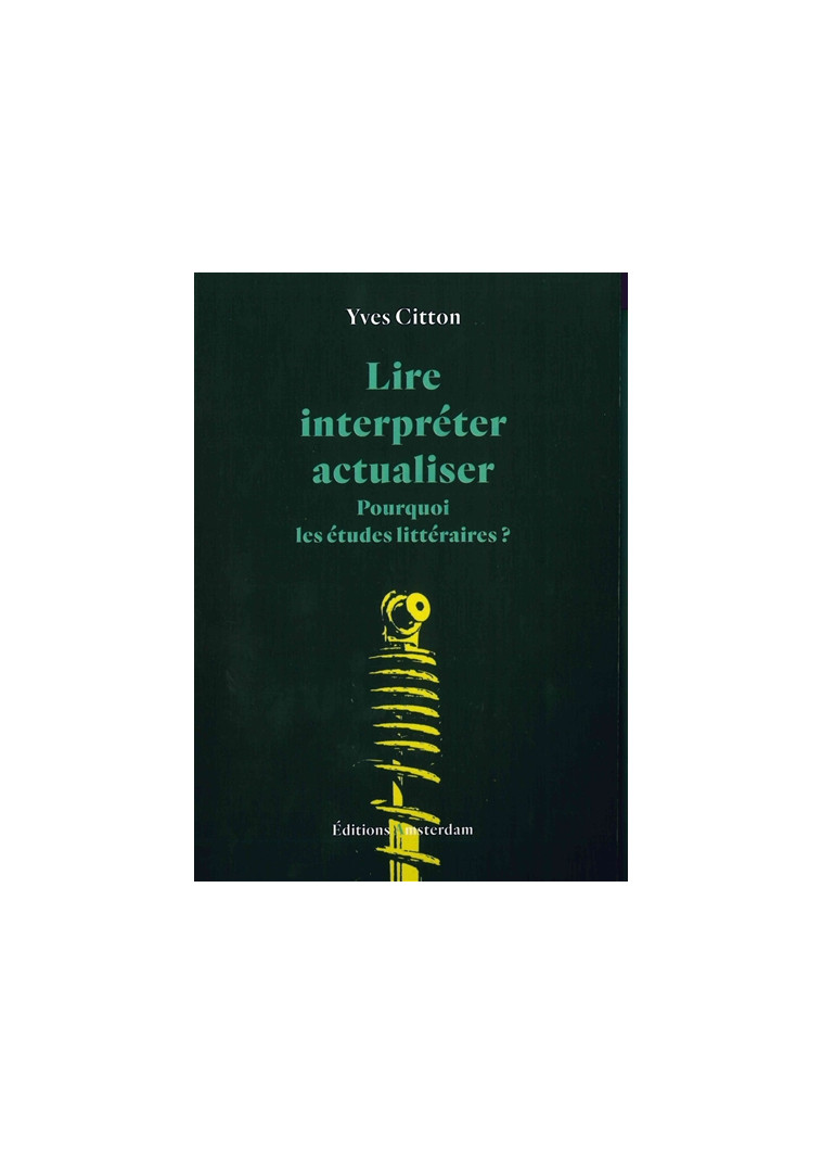 LIRE, INTERPRETER, ACTUALISER - POURQUOI LES ETUDES LITTERAIRES ? - CITTON YVES - Amsterdam