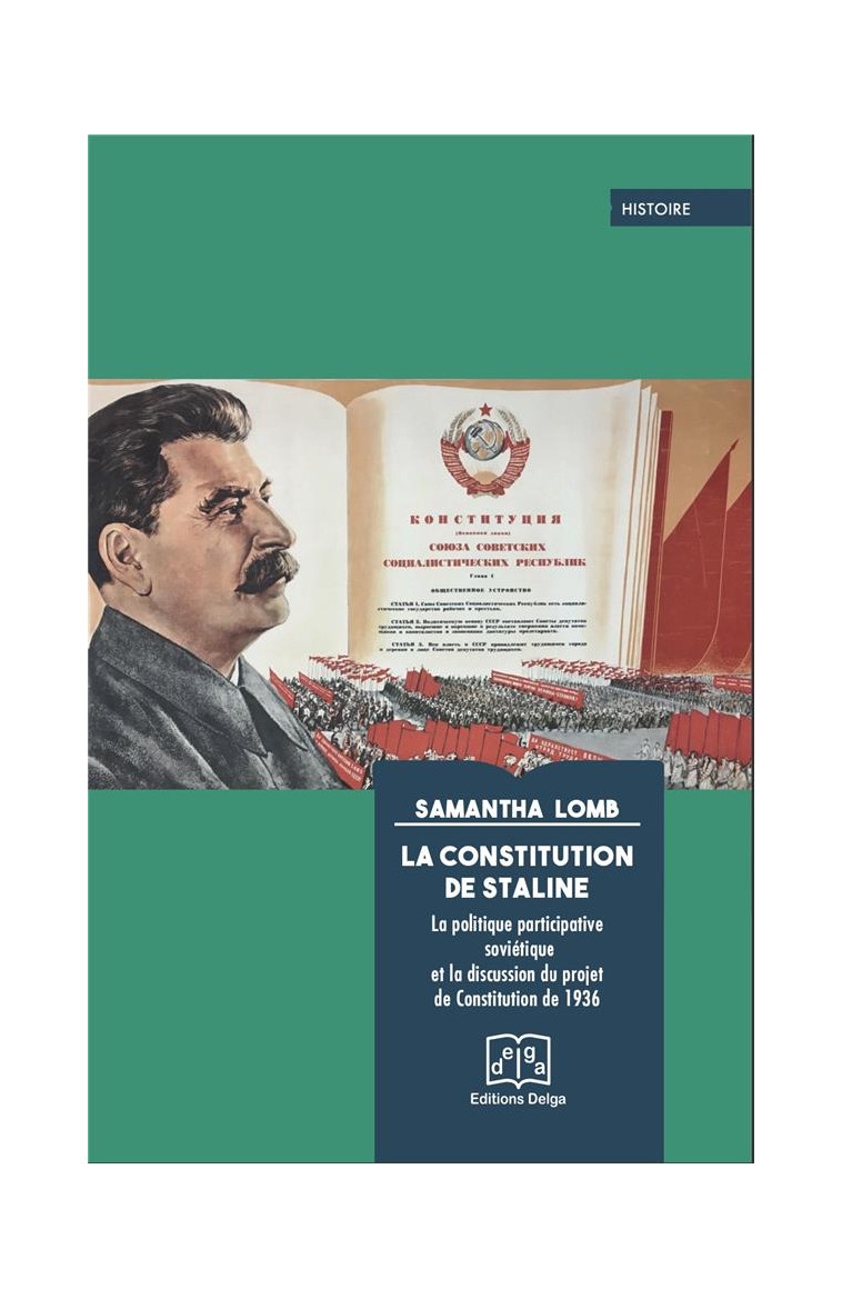 LA CONSTITUTION DE STALINE - LA POLITIQUE PARTICIPATIVE SOVIETIQUE ET LA DISCUSSION DU PROJET DE CON - LOMB SAMANTHA - DELGA