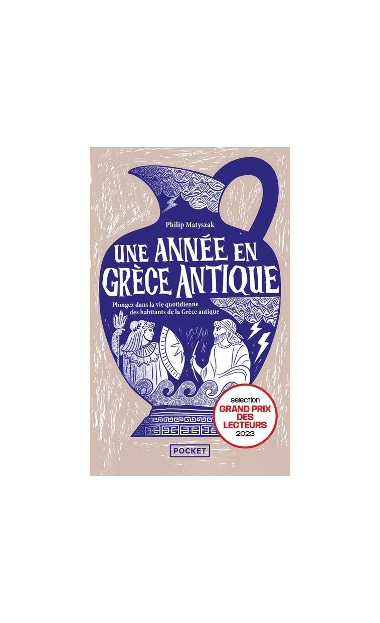 UNE ANNEE EN GRECE ANTIQUE - PLONGEZ DANS LA VIE QUOTIDIENNE DES HABITANTS DE LA GRECE ANTIQUE - MATYSZAK PHILIP - POCKET