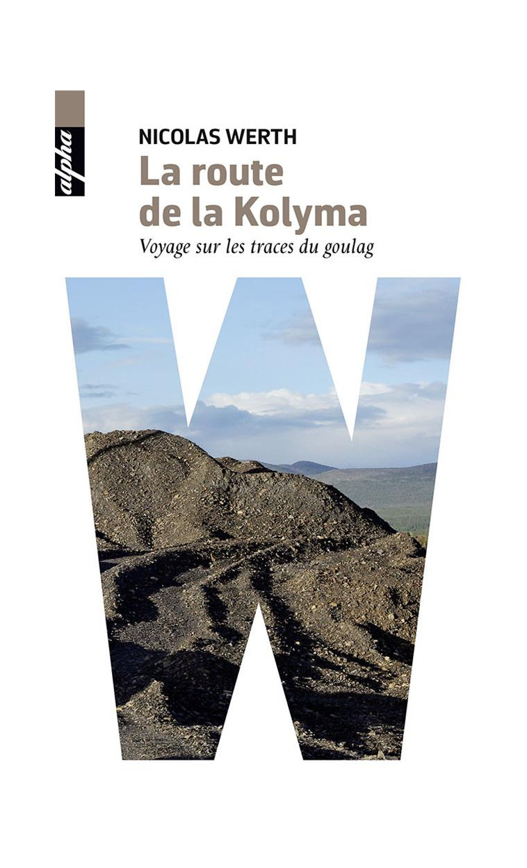 LA ROUTE DE LA KOLYMA - VOYAGE SUR LES TRACES DU GOULAG - WERTH NICOLAS - Belin