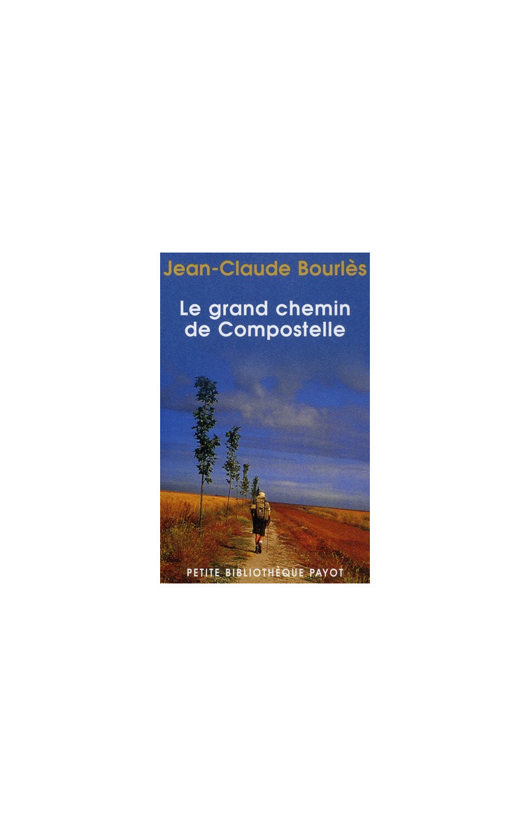 LE GRAND CHEMIN DE COMPOSTELLE - BOURLES JEAN-CLAUDE - PAYOT POCHE