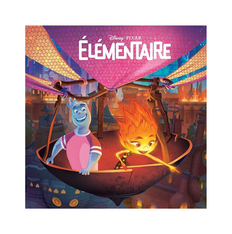 ELEMENTAIRE - MONDE ENCHANTE - L'HISTOIRE DU FILM - DISNEY PIXAR - XXX - HACHETTE