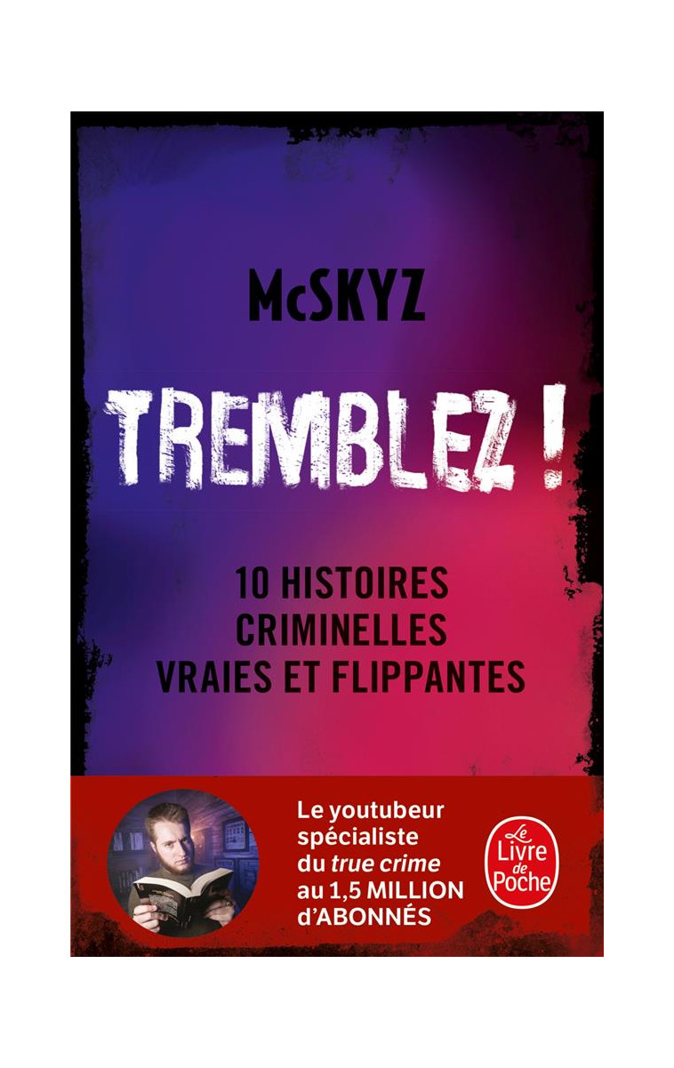 TREMBLEZ ! - 10 HISTOIRES CRIMINELLES VRAIES ET FLIPPANTES - MCSKYZ - LGF/Livre de Poche