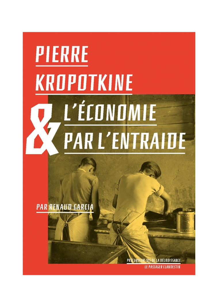 PIERRE KROPOTKINE ET L'ECONOMIE PAR L'ENTRAIDE - GARCIA/KROPOTKINE - CLANDESTIN