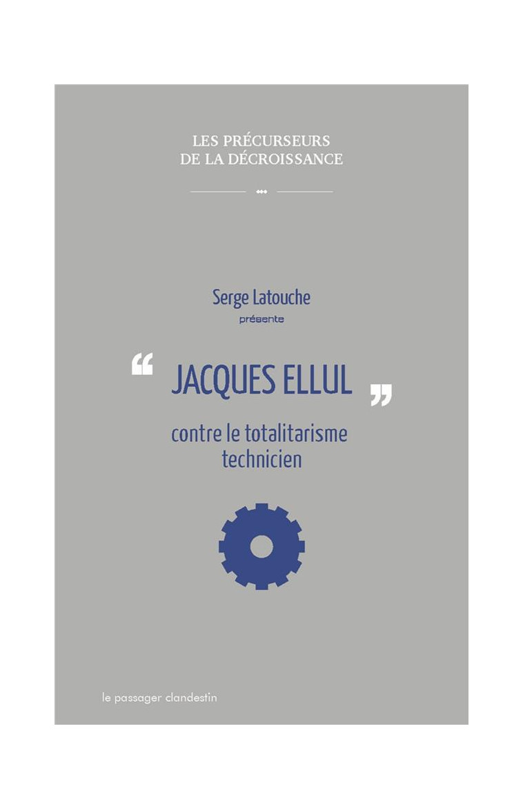 JACQUES ELLUL CONTRE LE TOTALITARISME TECHNICIEN - LATOUCHE/ELLUL - le Passager clandestin