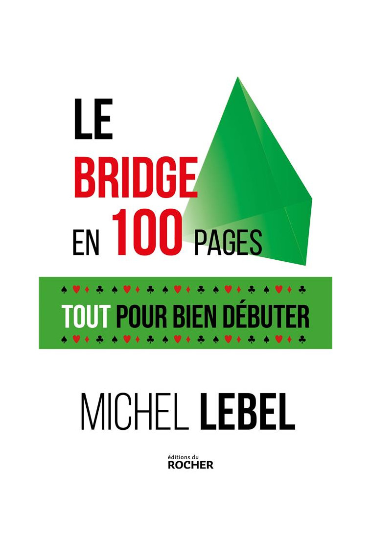 LE BRIDGE EN 100 PAGES - TOUT POUR BIEN DEBUTER - LEBEL MICHEL - DU ROCHER