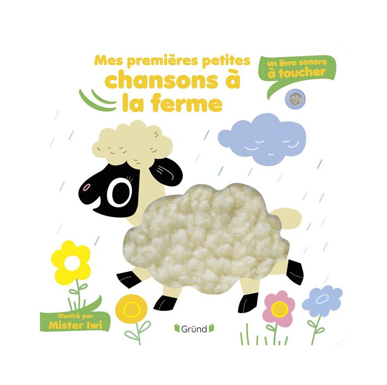 MES PREMIERES PETITES CHANSONS A LA FERME - SONORE A TOUCHER - MR IWI - GRUND