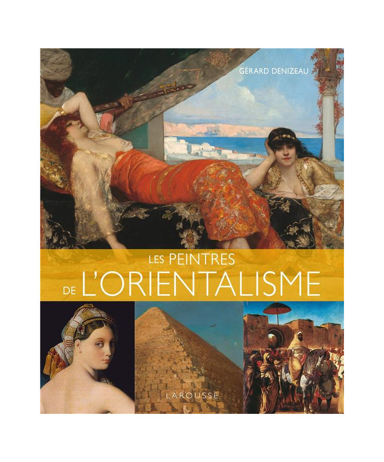 LES PEINTRES DE L-ORIENTALISME - DENIZEAU GERARD - LAROUSSE