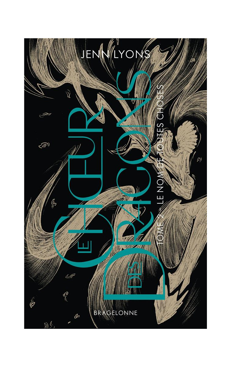 LE CH UR DES DRAGONS - LE CHOEUR DES DRAGONS, T2 : LE NOM DE TOUTES CHOSES - LYONS JENN - BRAGELONNE