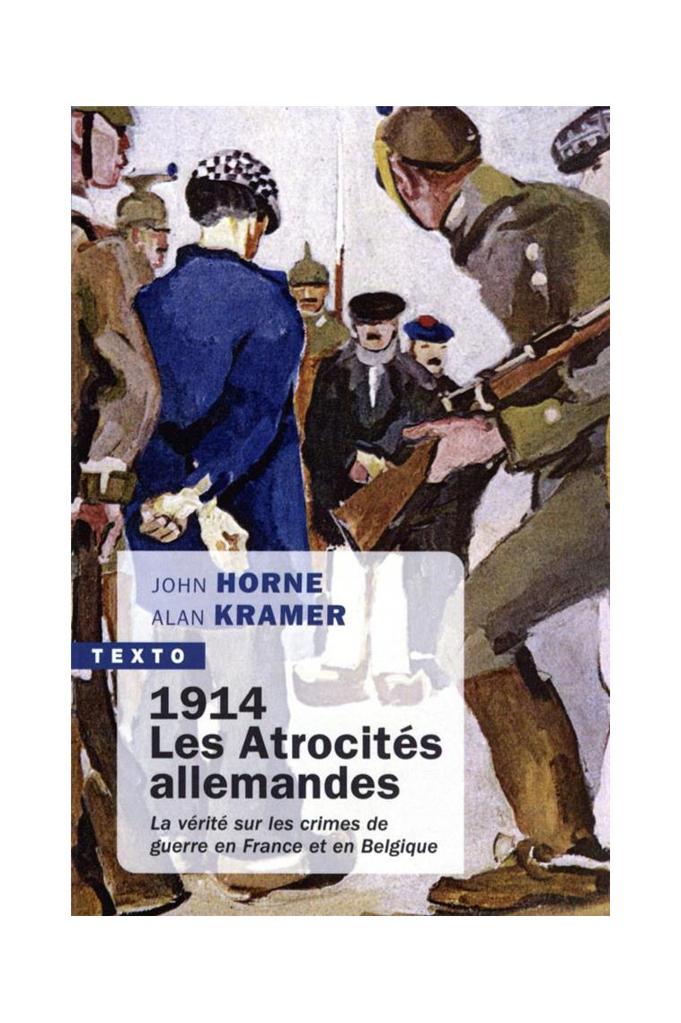 1914. LES ATROCITES ALLEMANDES - LA VERITE SUR LES CRIMES DE GUERRE EN FRANCE ET EN BELGIQUE - HORNE/KRAMER - TALLANDIER