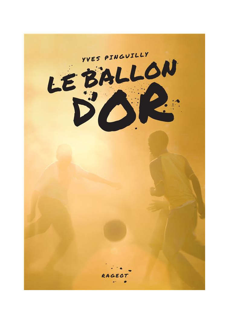 LE BALLON D-OR - PINGUILLY YVES - RAGEOT