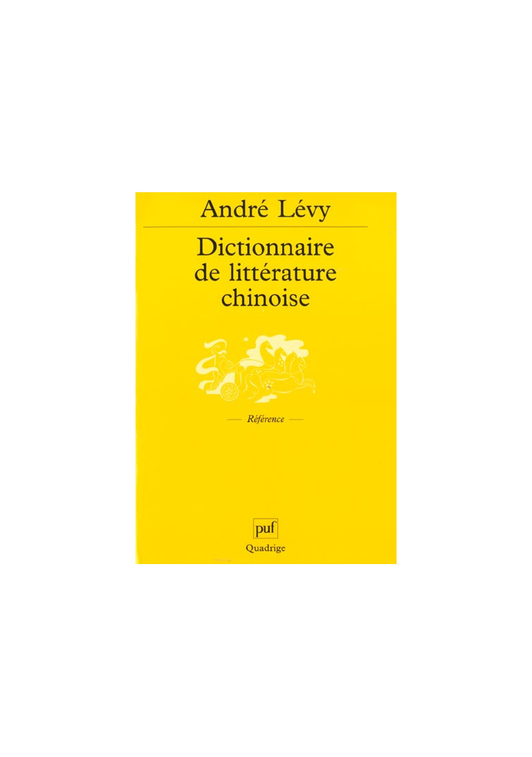 DICTIONNAIRE DE LITTERATURE CHINOISE - LEVY ANDRE - PUF