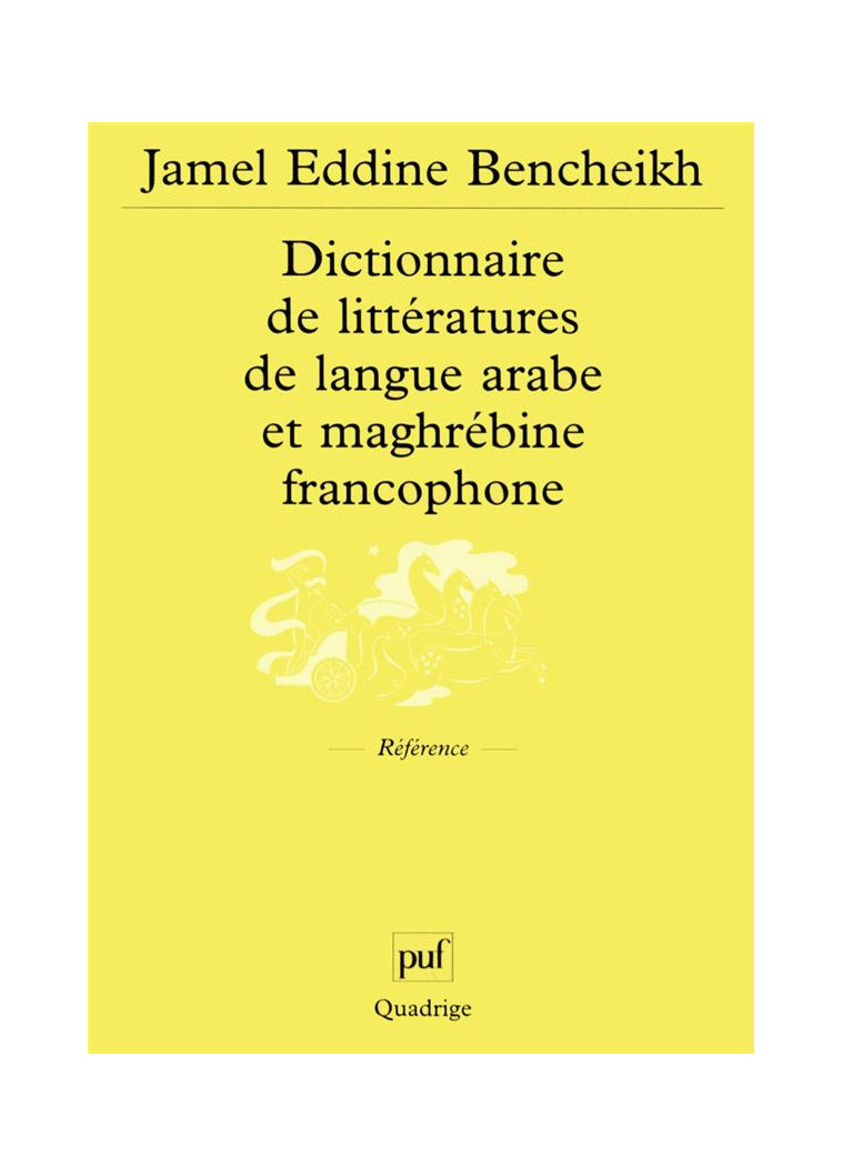 DICTIONNAIRE DE LITTERATURES DE LANGUE ARABE ET MAGHREBINE FRANCOPHONE - BENCHEIKH J E. - PUF