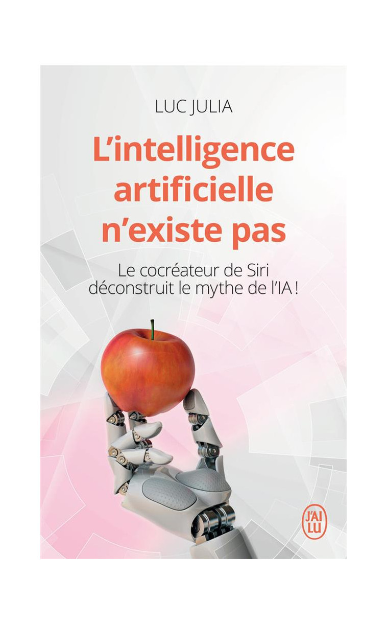 L-INTELLIGENCE ARTIFICIELLE N-EXISTE PAS - LE COCREATEUR DE SIRI DECONSTRUIT LE MYTHE DE L-IA ! - JULIA LUC - J'AI LU