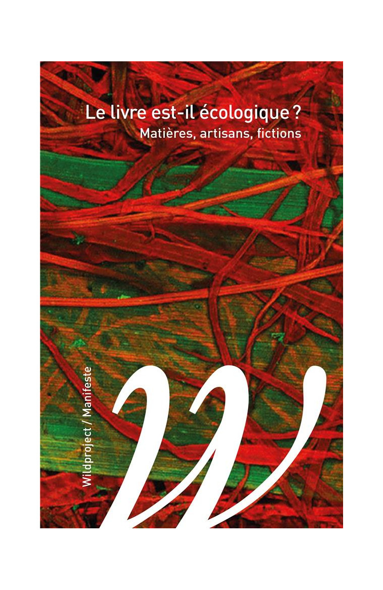 LE LIVRE EST-IL ECOLOGIQUE ? - MATIERES, ARTISANS, FICTIONS - ASSOCIATION POUR L-E - WILDPROJECT