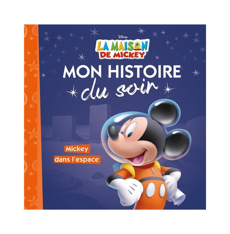 LA MAISON DE MICKEY - MON HISTOIRE DU SOIR - MICKEY DANS L-ESPACE - DISNEY - COLLECTIF - HACHETTE