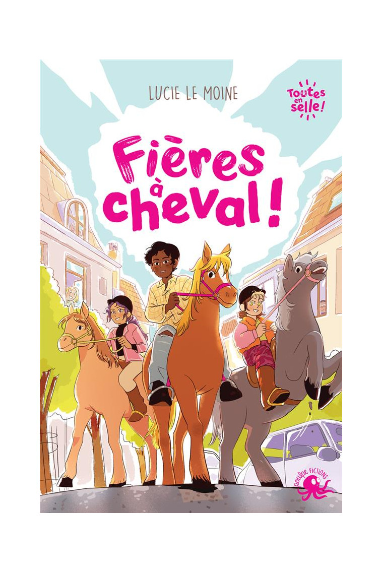 TOUTES EN SELLE ! - FIERES A CHEVAL - LE MOINE/SPENALE - POULPE FICTIONS