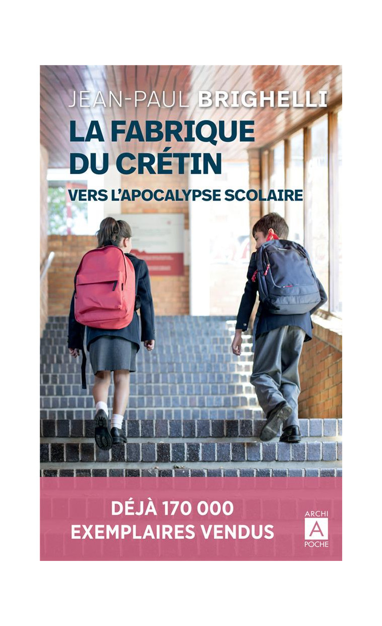 LA FABRIQUE DU CRETIN - VERS L-APOCALYPSE SCOLAIRE - BRIGHELLI JEAN-PAUL - ARCHIPOCHE