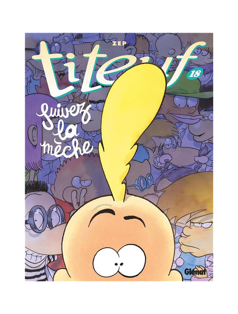 TITEUF - TOME 18 - SUIVEZ LA MECHE - ZEP - GLENAT