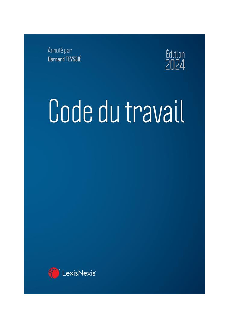 CODE DU TRAVAIL 2024 - TEYSSIE BERNARD - Lexis Nexis/Litec