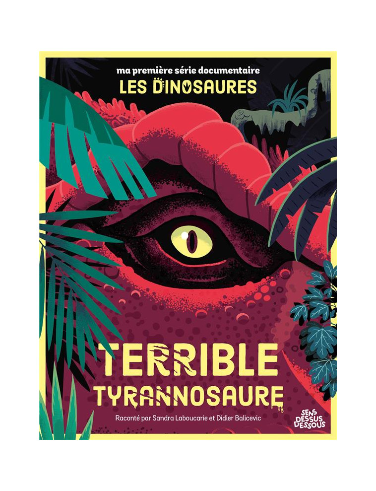 MA PREMIERE SERIE DOCUMENTAIRE LES DINOSAURES - ONE-SHOT - TERRIBLE TYRANNOSAURE - LABOUCARIE/BALICEVIC - DESSUS DESSOUS