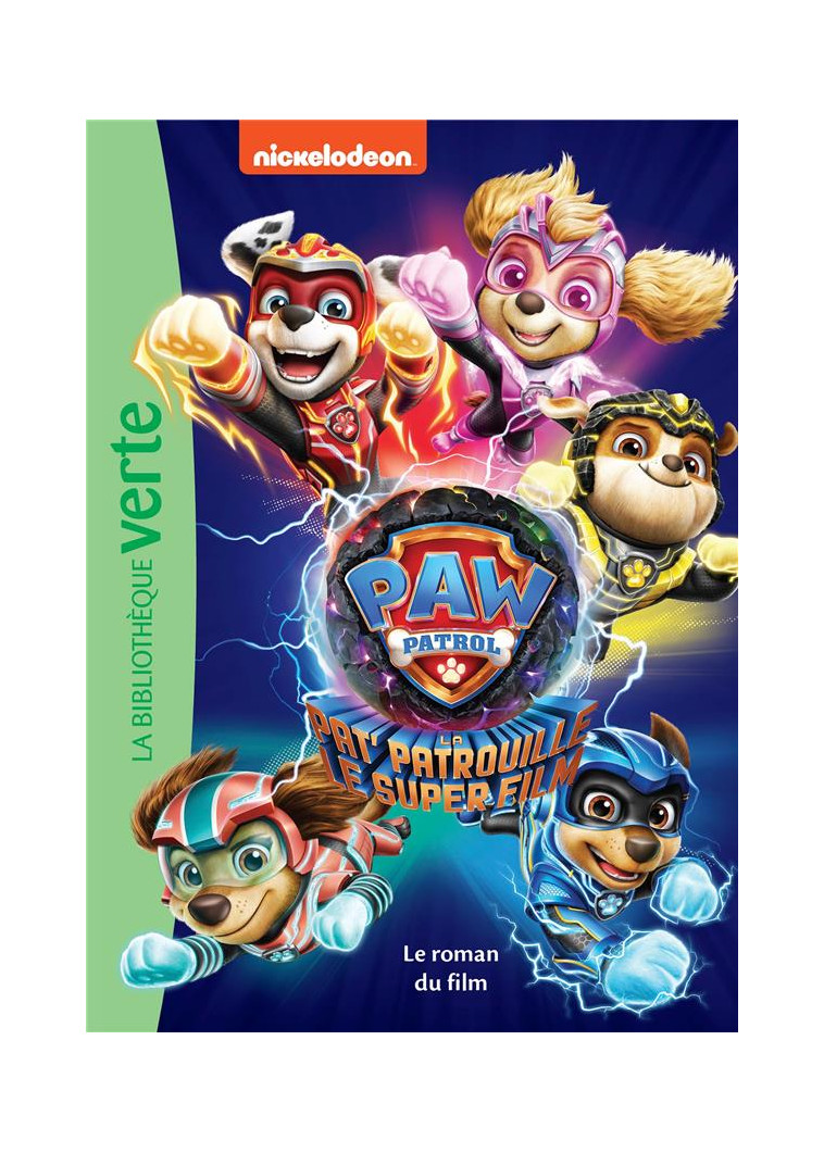 PAW PATROL - LA PAT- PATROUILLE - LE SUPER FILM - LE ROMAN DU FILM - NICKELODEON - HACHETTE