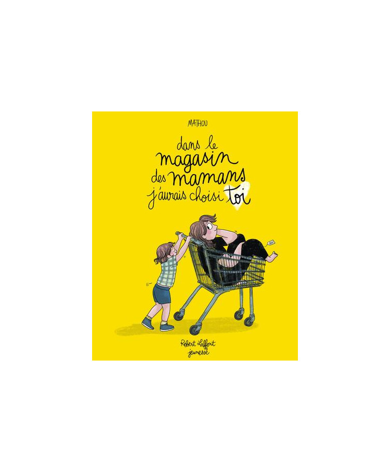 DANS LE MAGASIN DES MAMANS, J-AURAIS CHOISI TOI - MATHOU - ROBERT LAFFONT