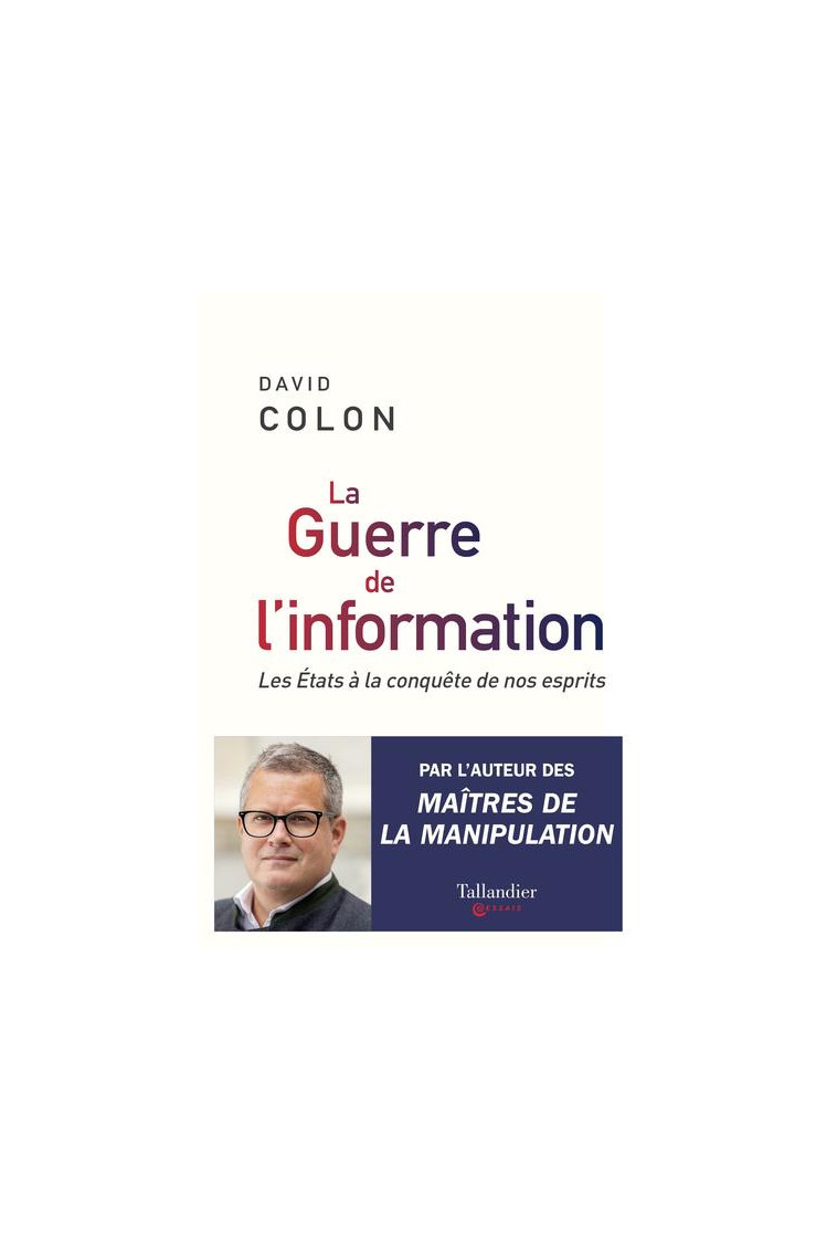 LA GUERRE DE L-INFORMATION - LES ETATS A LA CONQUETE DE NOS ESPRITS - COLON DAVID - TALLANDIER