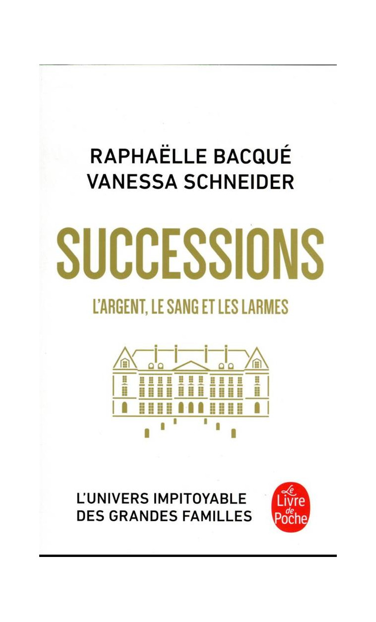 SUCCESSIONS - L-ARGENT, LE SANG ET LES LARMES - BACQUE/SCHNEIDER - LGF/Livre de Poche